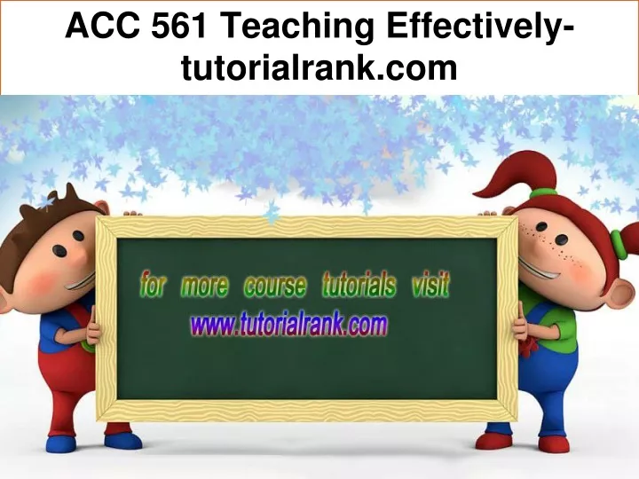 acc 561 teaching effectively tutorialrank com
