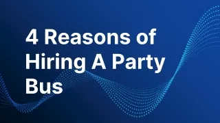 4 Reasons of Hiring A Party Bus