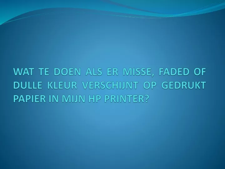 wat te doen als er misse faded of dulle kleur verschijnt op gedrukt papier in mijn hp printer