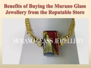 Benefits of Buying the Murano Glass Jewellery from the Reputable Store
