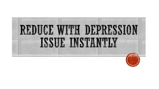 reduce with depression issue instantly