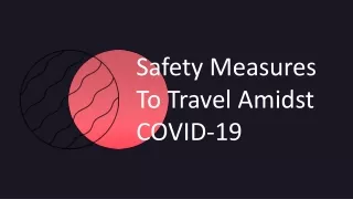 Safety Measures To Travel Amidst COVID-19