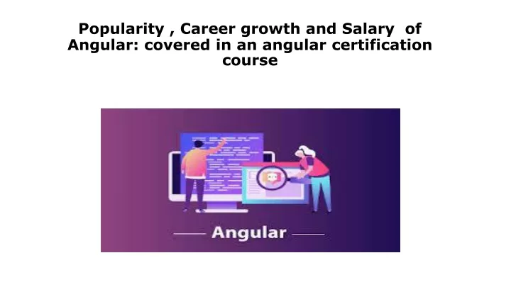 popularity career growth and salary of angular covered in an angular certification course