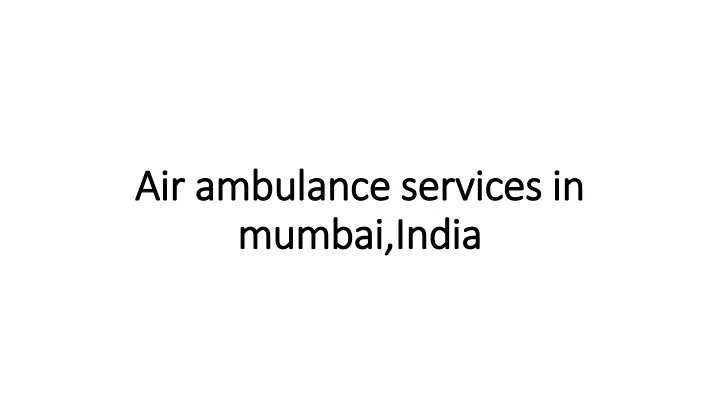 air ambulance services in mumbai india