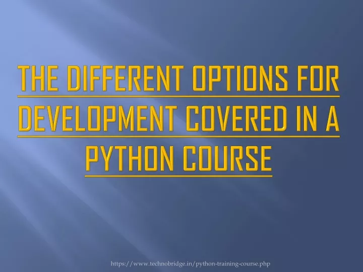 the different options for development covered in a python course