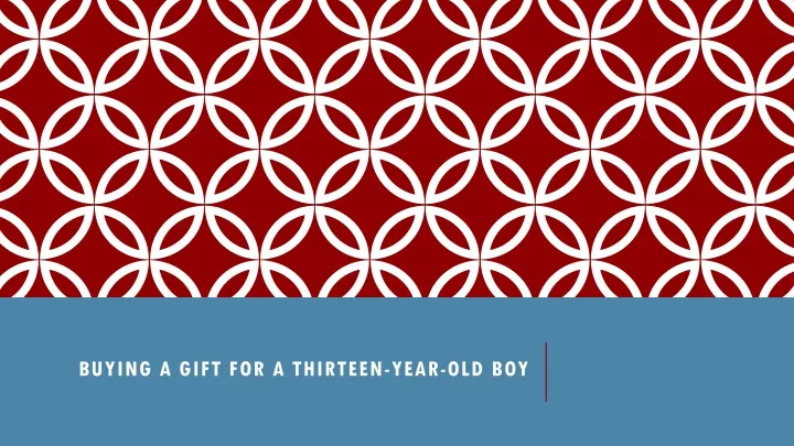 buying a gift for a thirteen year old boy