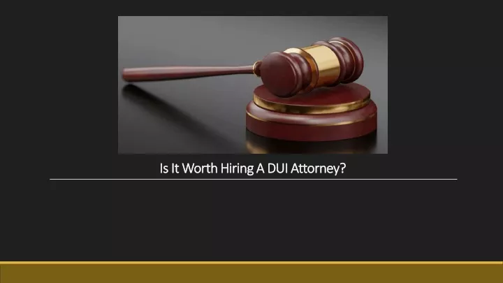 is it worth hiring a dui is it worth hiring