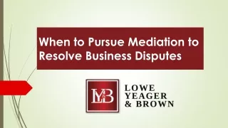 When to Pursue Mediation to Resolve Business Disputes