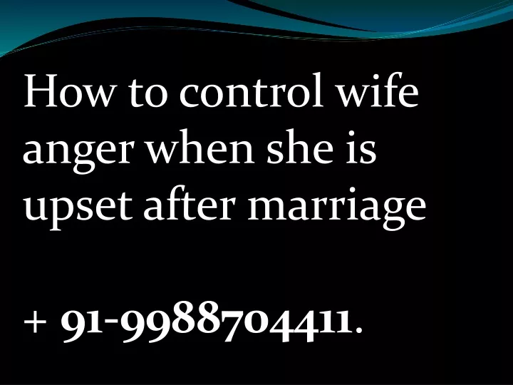 how to control wife anger when she is upset after