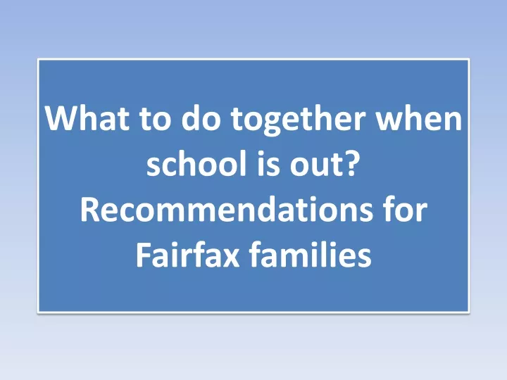 what to do together when school is out recommendations for fairfax families