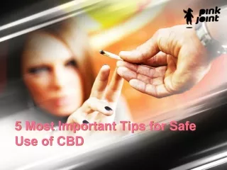 5 Most Important Tips for Safe Use of CBD