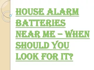 How to Locate the Best House Alarm Batteries Near Me?