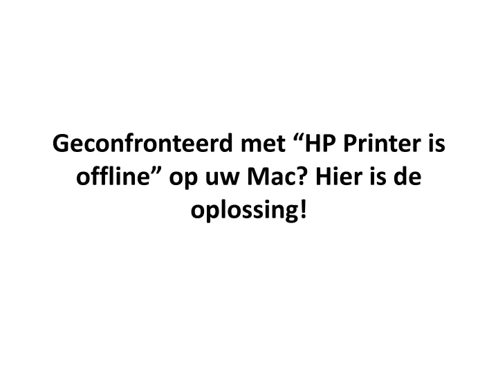 geconfronteerd met hp printer is offline op uw mac hier is de oplossing