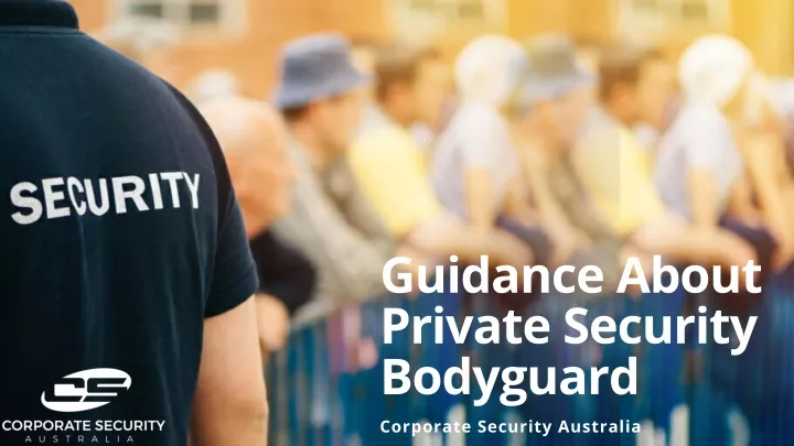 guidance about private security bodyguard