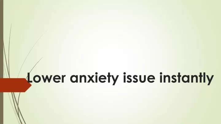 lower anxiety issue instantly