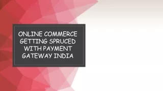 Online Commerce Getting Spruced With Payment Gateway India