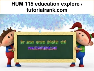 HUM 115 education explore / tutorialrank.com