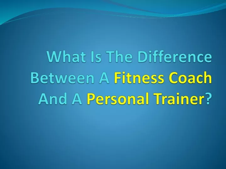 what is the difference between a fitness coach and a personal trainer