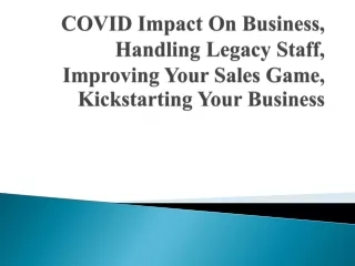 COVID Impact On Business, Handling Legacy Staff, Improving Your Sales Game, Kickstarting Your Business