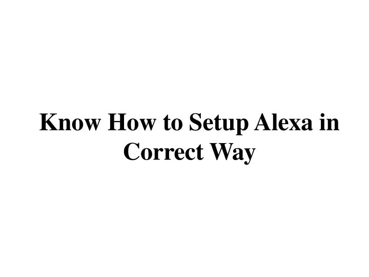 know how to setup alexa in correct way