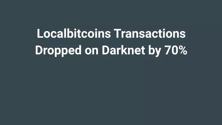 localbitcoins transactions dropped on darknet