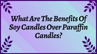 What Are The Benefits Of Soy Candles Over Paraffin Candles?