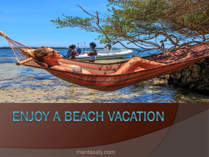 enjoy a beach vacation