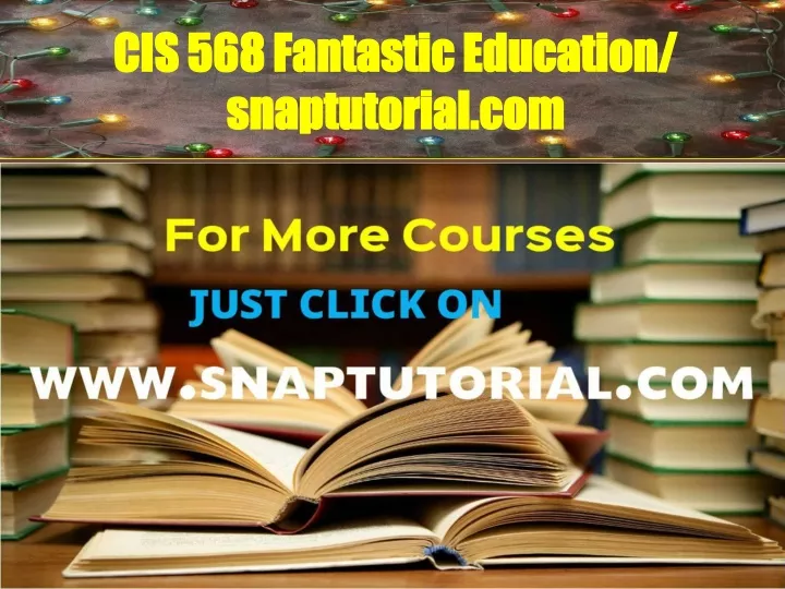 cis 568 fantastic education snaptutorial com