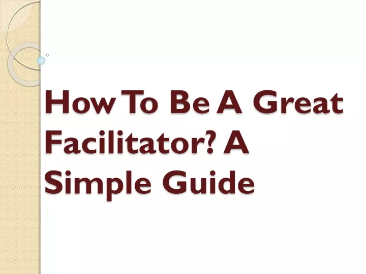 how to be a great facilitator a simple guide