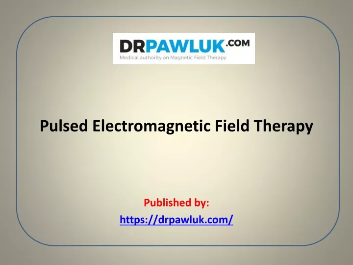 pulsed electromagnetic field therapy published by https drpawluk com