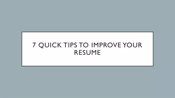 7 quick tips to improve your resume