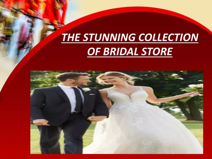 the stunning collection of bridal store