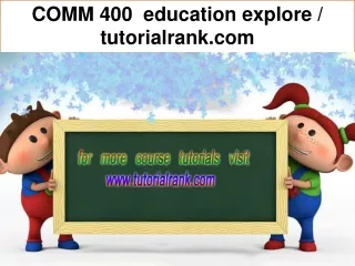 COMM 400 education explore / tutorialrank.com