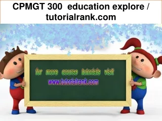 CPMGT 300 education explore / tutorialrank.com