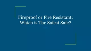 fireproof or fire resistant which is the safest safe
