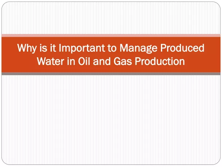 why is it important to manage produced water in oil and gas production