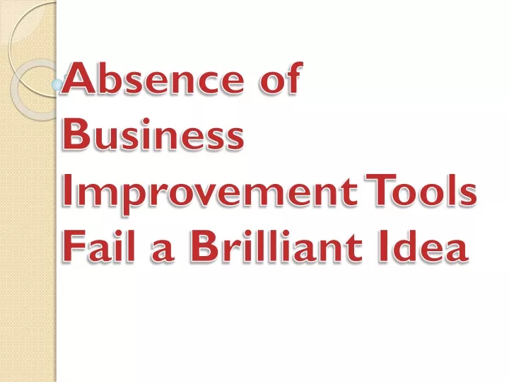 absence of business improvement tools fail a brilliant idea