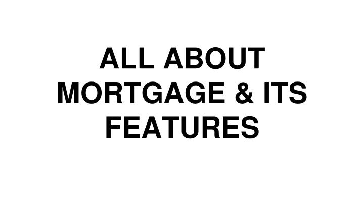 all about mortgage its features
