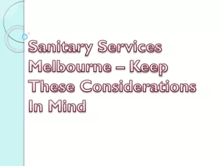 Sanitary Services Melbourne – Keep These Considerations In Mind