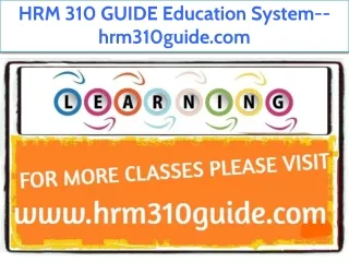 HRM 310 GUIDE Education System--hrm310guide.com