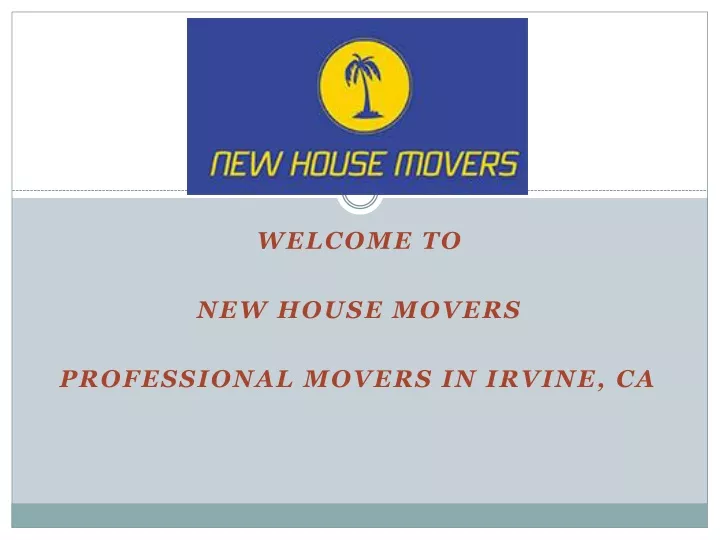 welcome to new house movers professional movers in irvine ca