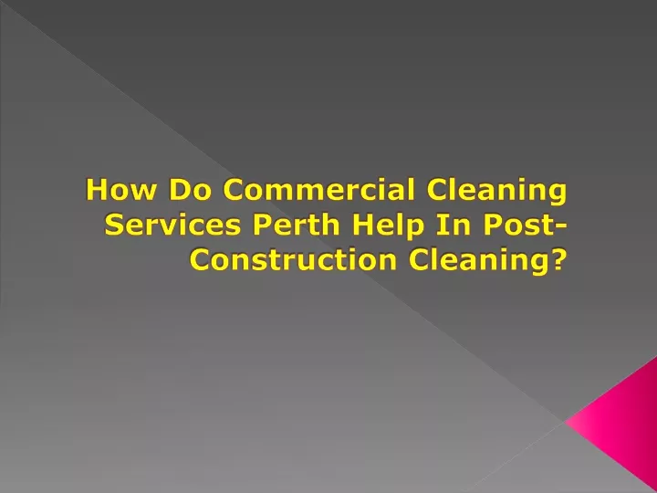 how do commercial cleaning services perth help in post construction cleaning