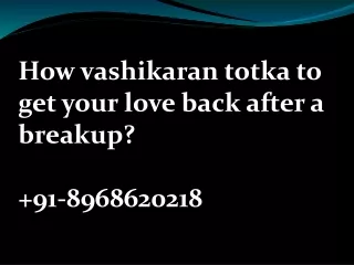 How vashikaran totka to get your love back after a breakup?  91-8968620218
