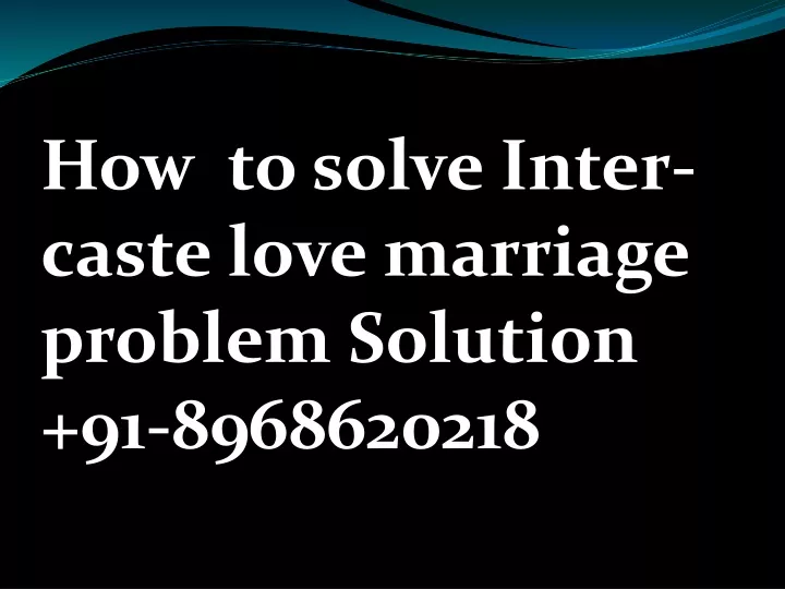 how to solve inter caste love marriage problem