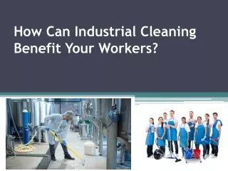 How Can Industrial Cleaning Benefit Your Workers?