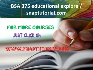 BSA 375 educational explore/snaptutorial.com