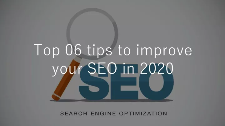 top 06 tips to improve your seo in 2020
