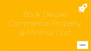 Book Deluxe Commercial Property @ Minimal Cost