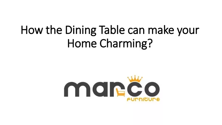 how the dining table can make your h ome charming
