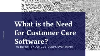 What is the Need for Customer Care Software? The Benefits Your Customers Ever Want!